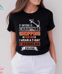 Funny Cruise If Anyone Is Christmas Shopping For Me I Wear A 7 Day Caribbean Cruise Shirt