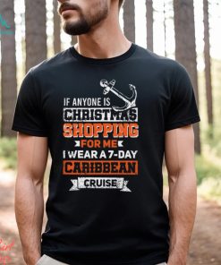 Funny Cruise If Anyone Is Christmas Shopping For Me I Wear A 7 Day Caribbean Cruise Shirt