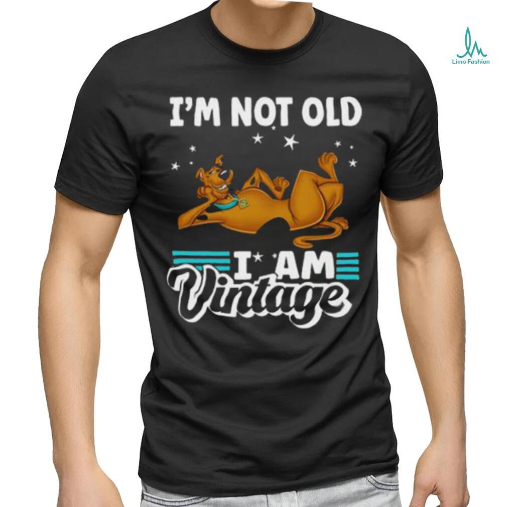 Funny Scooby Doo I’m Not Old I’m Vintage Tshirt Funny Scooby Doo I’m Not Old I’m Vintage Tshirt