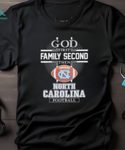 GOD First Family Second Then North Carolina Tar Heels Football T Shirt