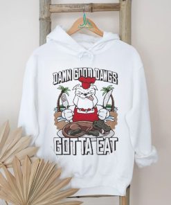Ga Gotta Eat Damn Good Dawgs Shirt
