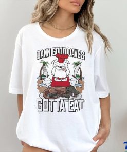 Ga Gotta Eat Damn Good Dawgs Shirt, hoodie, sweater, long sleeve and tank top Ga Gotta Eat Damn Good Dawgs Shirt