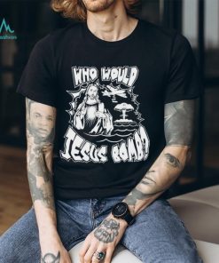 Garage Rebellion Who Would Jesus Bomb T Shirts