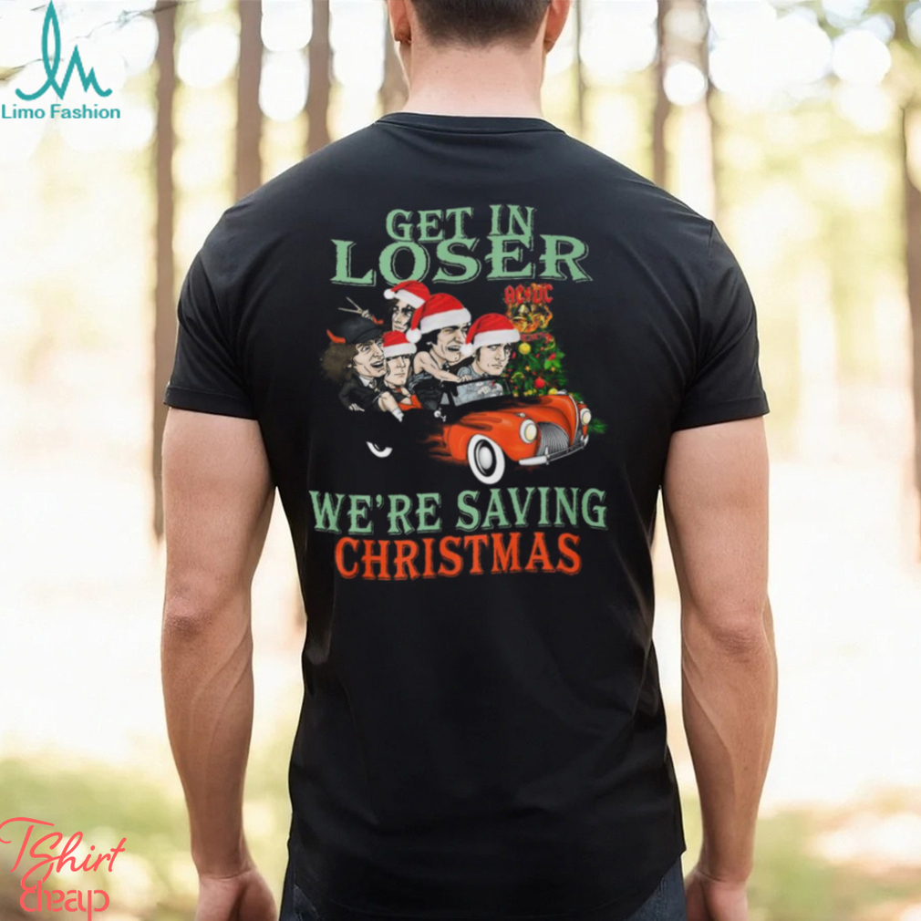 Get In Loser We’re Saving Christmas ACDC Unisex T Shirt Get In Loser We’re Saving Christmas ACDC Unisex T Shirt