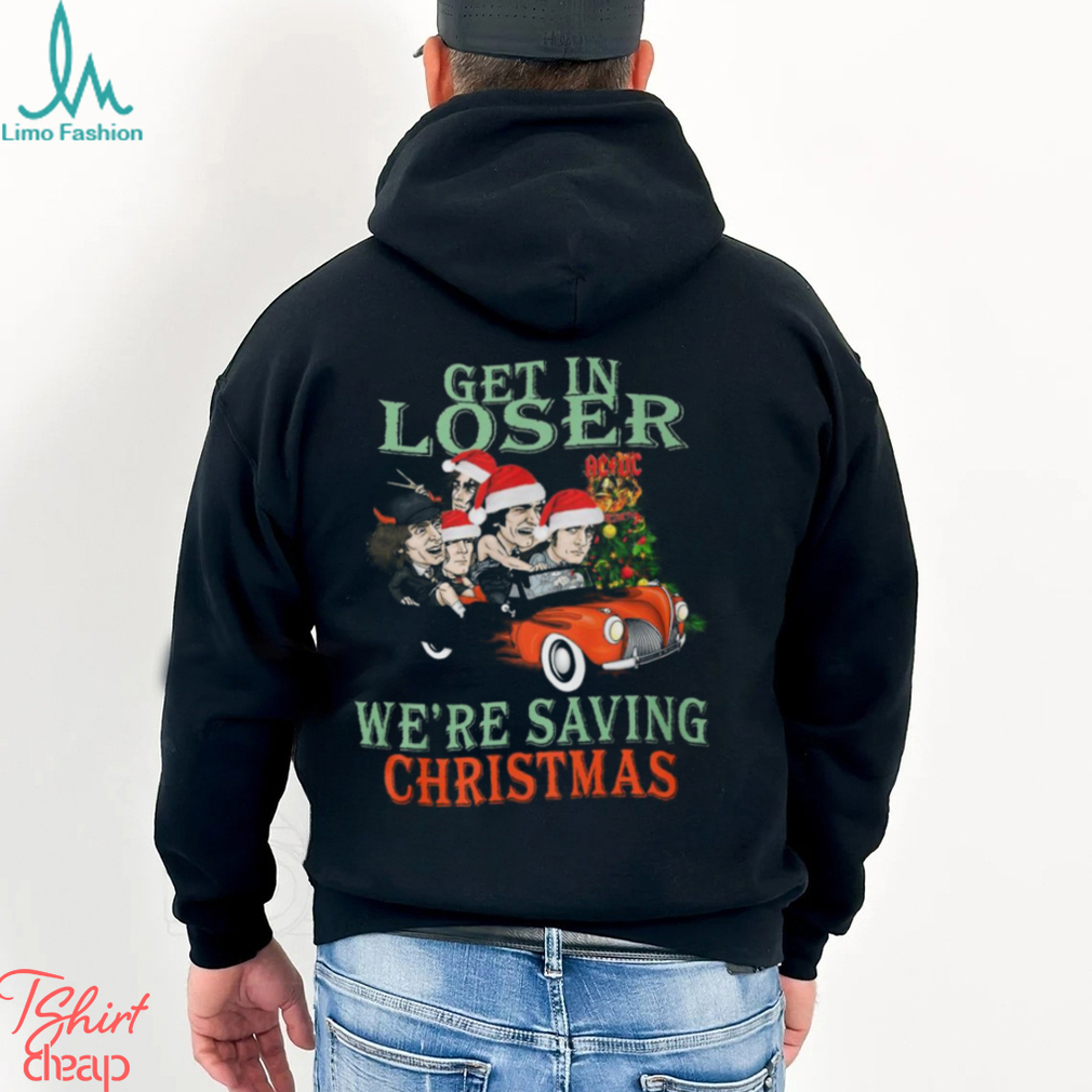 Get In Loser We’re Saving Christmas ACDC Unisex T Shirt Get In Loser We’re Saving Christmas ACDC Unisex T Shirt
