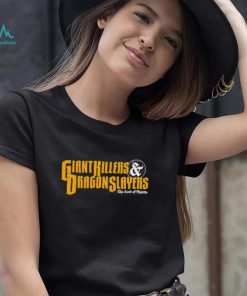 Giant Killers and Dragon Slayers shirt