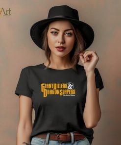 Giant Killers and Dragon Slayers shirt