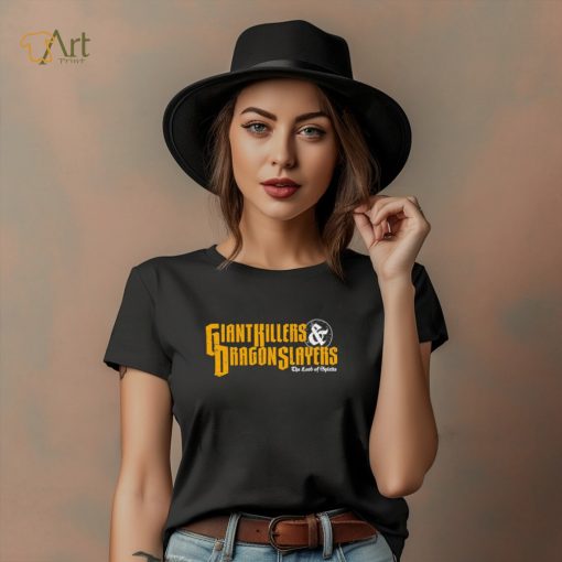 Giant Killers and Dragon Slayers shirt