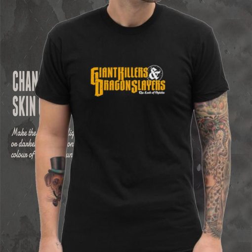 Giant Killers and Dragon Slayers shirt