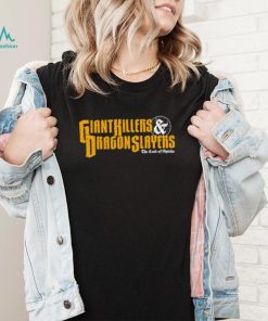 Giant Killers and Dragon Slayers shirt