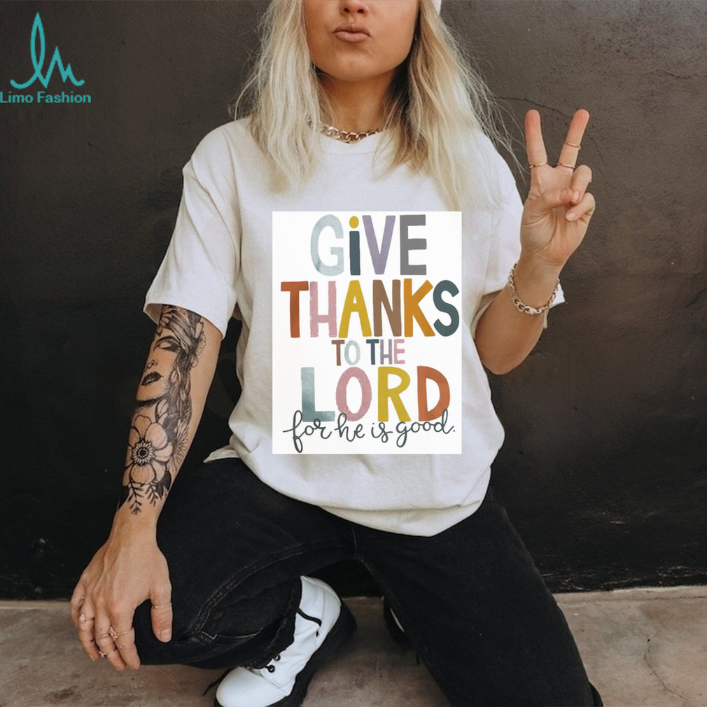 Give Thank To The Lord Tshirt Give Thank To The Lord Tshirt