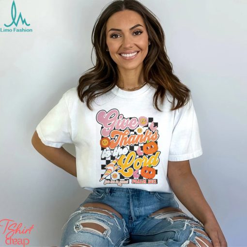Give Thanks To The Lord Shirt