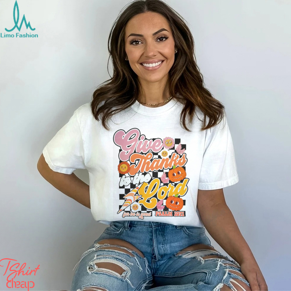 Give Thanks To The Lord Shirt Give Thanks To The Lord Shirt