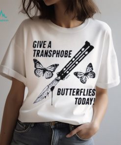 Give a transphobe butterflies today 2023 shirt
