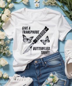 Give a transphobe butterflies today 2023 shirt