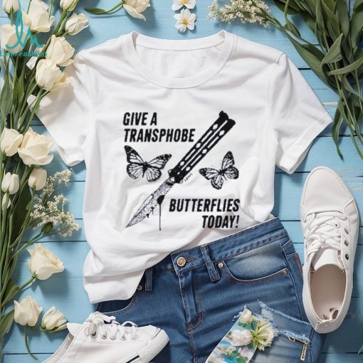 Give a transphobe butterflies today 2023 shirt