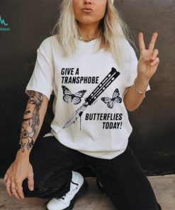 Give a transphobe butterflies today 2023 shirt