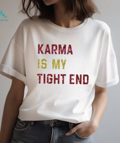 Glitter Karma Is My Tight End Shirt