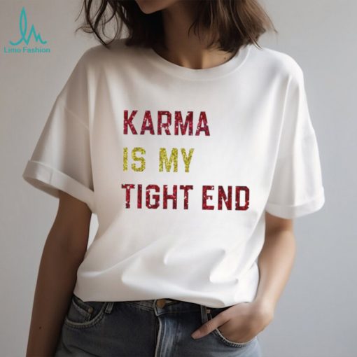 Glitter Karma Is My Tight End Shirt