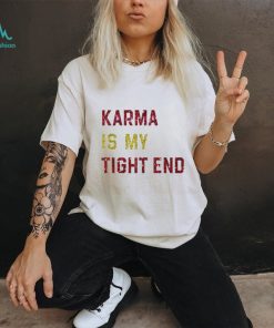 Glitter Karma Is My Tight End Shirt