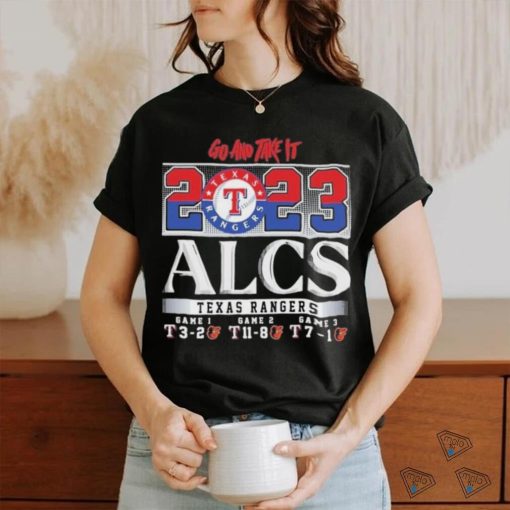 Go And Take It Texas Rangers 2023 ALCS Shirt