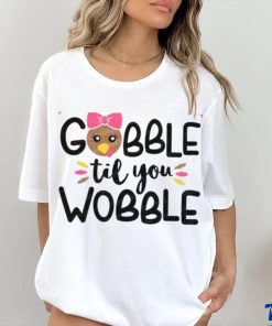 Gobble Til You Wobble shirt