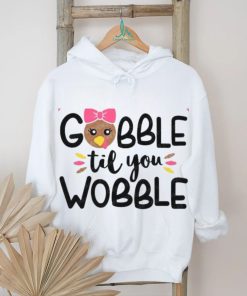 Gobble Til You Wobble shirt