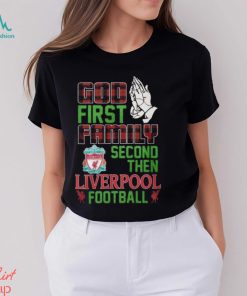 God First Family Second Then Liverpool Football Unisex T Shirt