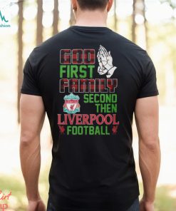 God First Family Second Then Liverpool Football Unisex T Shirt