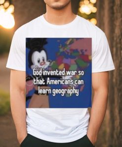 God Invented War So That Americans Can Learn Geography shirt, hoodie, sweater, long sleeve and tank top God Invented War So That Americans Can Learn Geography shirt