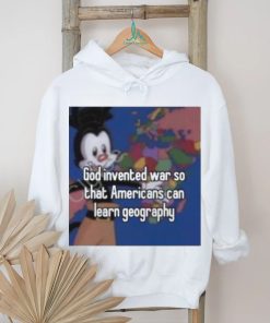God Invented War So That Americans Can Learn Geography shirt, hoodie, sweater, long sleeve and tank top God Invented War So That Americans Can Learn Geography shirt