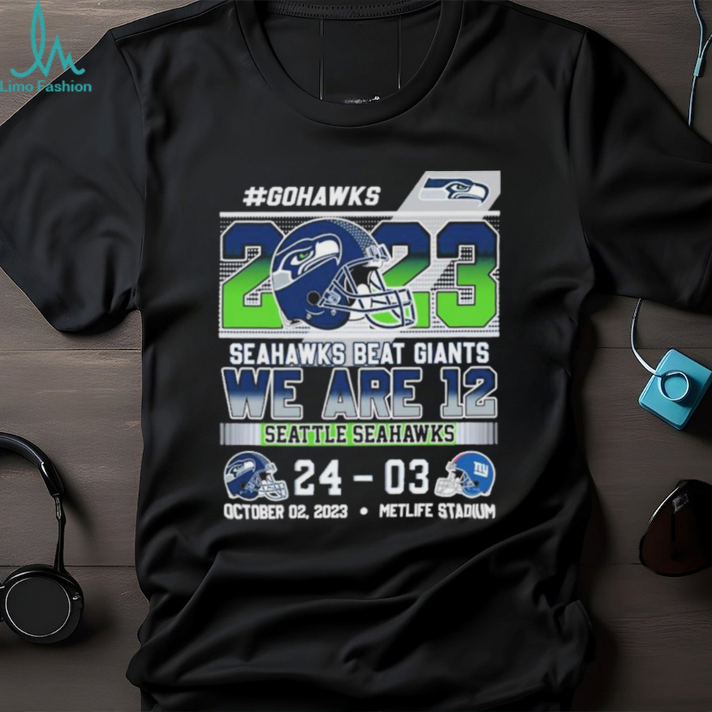 Go Hawks 2023 Seahawks Beat Giants We Are 12 Seattle Seahawks shirt,  hoodie, sweater, long sleeve and tank top