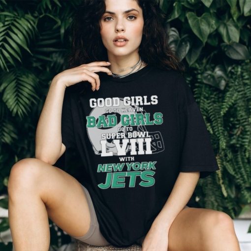 Good Girls Go To Heaven Bad Girls Go To Super Bowl L VII With New York Jets shirt