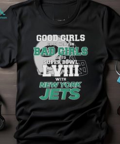 Good Girls Go To Heaven Bad Girls Go To Super Bowl L VII With New York Jets shirt