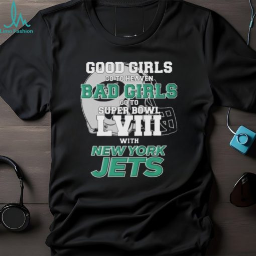 Good Girls Go To Heaven Bad Girls Go To Super Bowl L VII With New York Jets shirt