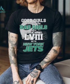 Good Girls Go To Heaven Bad Girls Go To Super Bowl L VII With New York Jets shirt