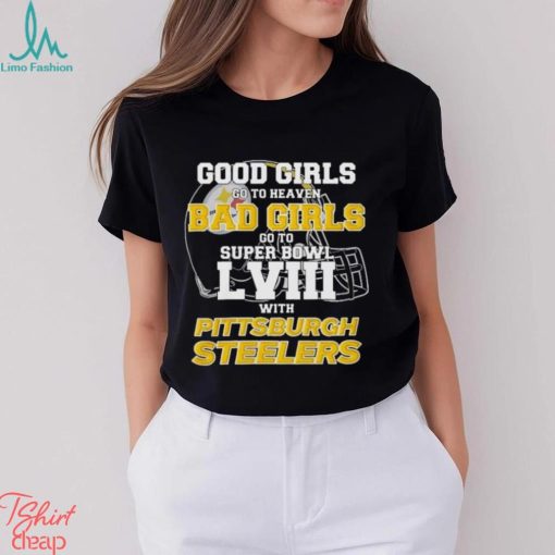 Good Girls Go To Heaven Bad Girls Go To Super Bowl Lviii With Pittsburgh Steelers Shirt