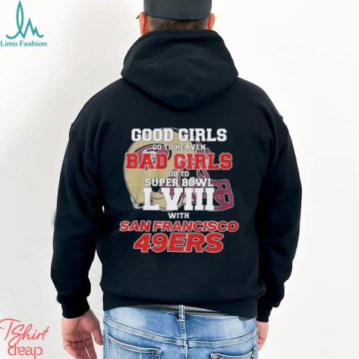 Good Girls Go To Heaven Bad Girls Go To Super Bowl Lviii With San Francisco 49ers T Shirt