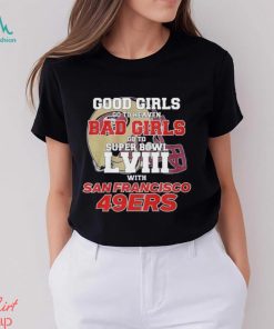 Good Girls Go To Heaven Bad Girls Go To Super Bowl Lviii With San Francisco 49ers T Shirt