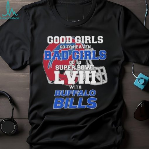 Good Girls Go To Heaven Bad Girls Go To Super Bowl With Buffalo Bills shirt