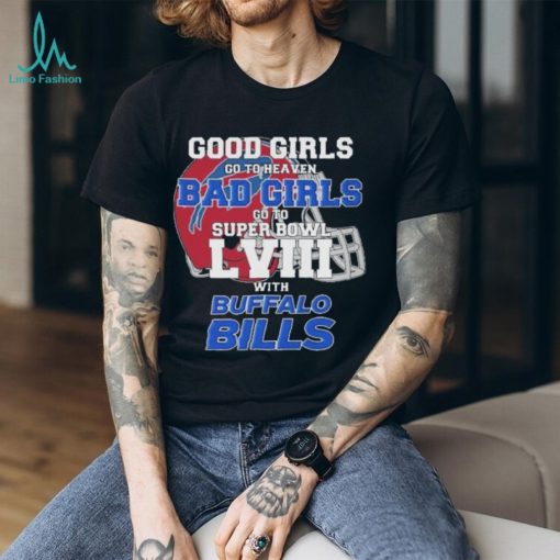 Good Girls Go To Heaven Bad Girls Go To Super Bowl With Buffalo Bills shirt