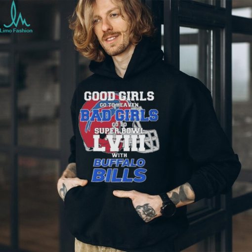 Good Girls Go To Heaven Bad Girls Go To Super Bowl With Buffalo Bills shirt