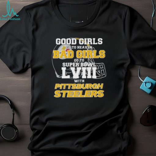 Good Girls Go To Heaven Bad Girls Go To Super Bowl With Pittsburgh Steelers shirt