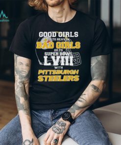 Good Girls Go To Heaven Bad Girls Go To Super Bowl With Pittsburgh Steelers shirt