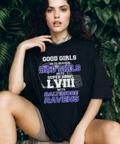 Good Girls Go to Heaven Bad Girls Go To Super Bowl LVIII With Baltimore Ravens shirt