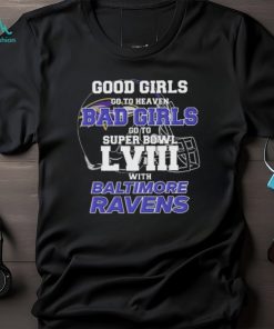 Good Girls Go to Heaven Bad Girls Go To Super Bowl LVIII With Baltimore Ravens shirt