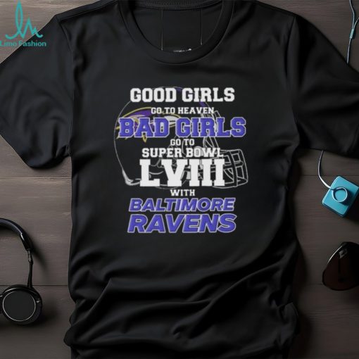 Good Girls Go to Heaven Bad Girls Go To Super Bowl LVIII With Baltimore Ravens shirt