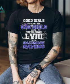 Good Girls Go to Heaven Bad Girls Go To Super Bowl LVIII With Baltimore Ravens shirt