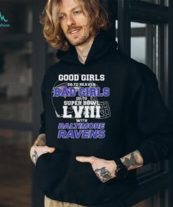 Good Girls Go to Heaven Bad Girls Go To Super Bowl LVIII With Baltimore Ravens shirt