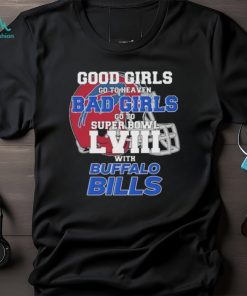 Good Girls Go to Heaven Bad Girls Go To Super Bowl LVIII With Buffalo Bills shirt